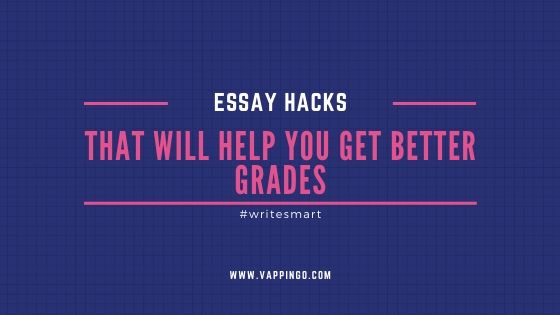 Essay hacks that will help you get better grades